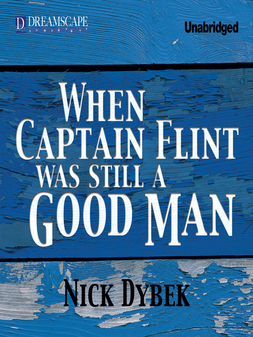 Title details for When Captain Flint Was Still a Good Man by Nick Dybek - Wait list